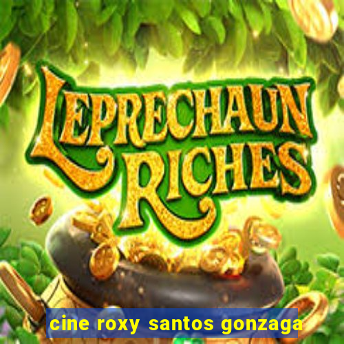 cine roxy santos gonzaga